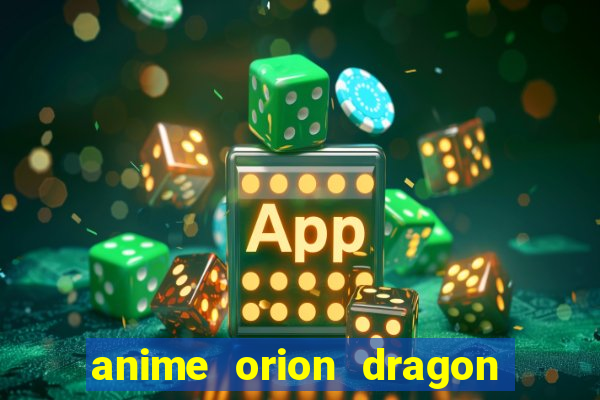 anime orion dragon ball super